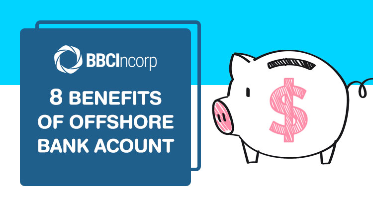 Top 8 benefits of offshore bank accounts that urge you to move