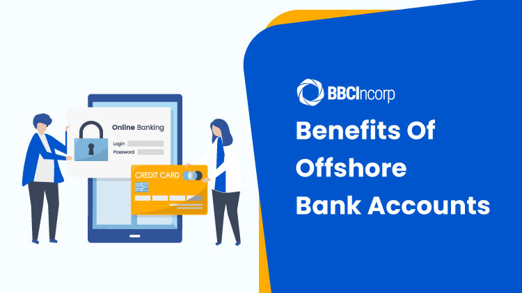 Top 8 Benefits Of Offshore Bank Accounts That Urge You To Move
