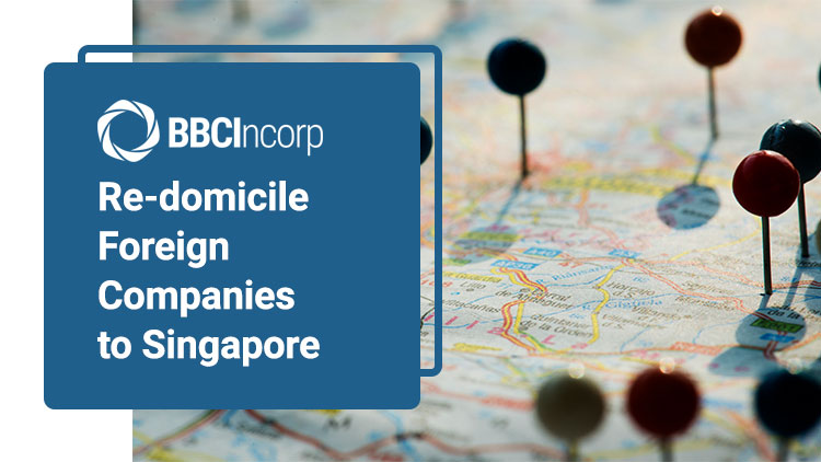 How to Re-domicile Foreign Companies to Singapore