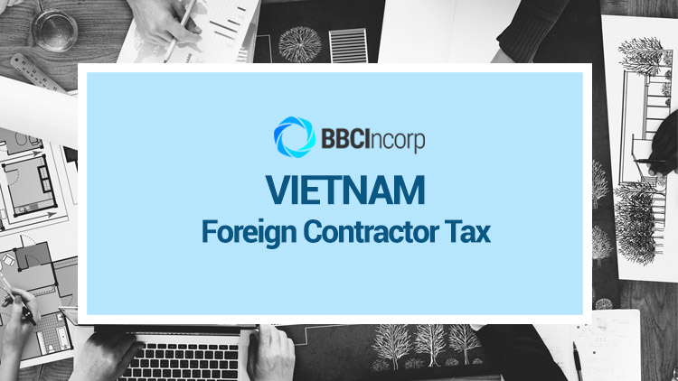 Vietnam Foreign Contractor Tax: What Is It and How to Pay?