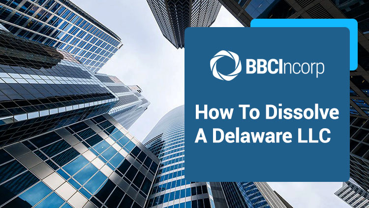 How To Dissolve A Delaware LLC: A Detailed Process