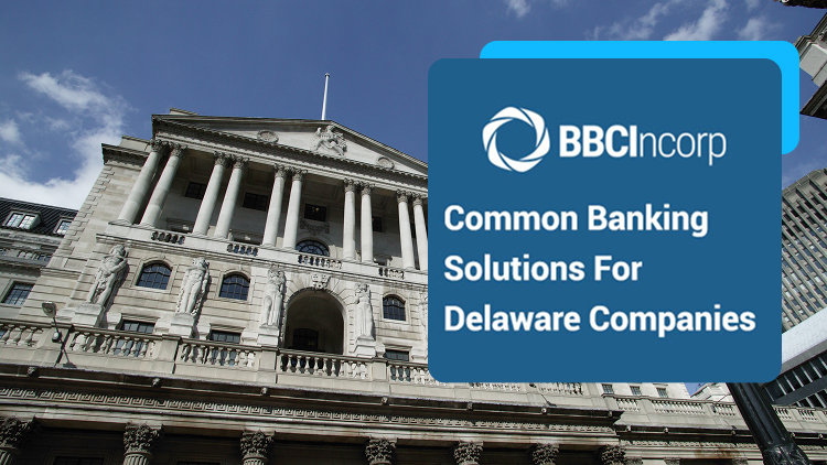 What Are Common Banking Solutions For Delaware Companies?