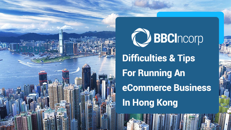 Major Difficulties & Tips For Running An eCommerce Business In Hong Kong