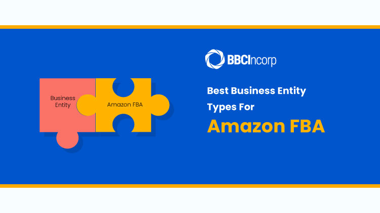Best Business Entity Types For Amazon FBA: How To Decide?