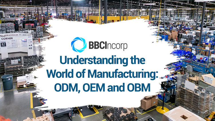 Understanding the World of Manufacturing: ODM, OEM and OBM 