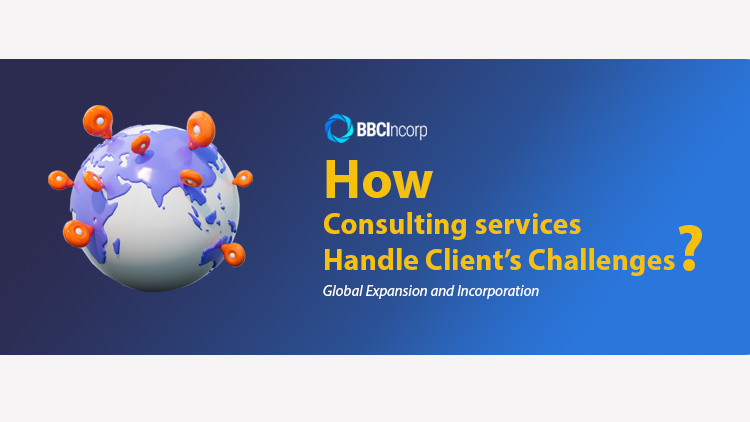 How Consulting Services Handle Client Challenges –  Global Expansion and Incorporation