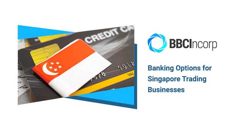 Top Business Banking Options for Your Singapore Trading Business