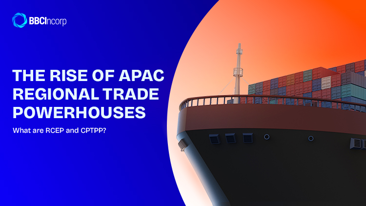 The Rise of APAC Regional Trade Powerhouses: What are RCEP and CPTPP? The Rise of APAC Regional Trade Powerhouses: What are RCEP and CPTPP?