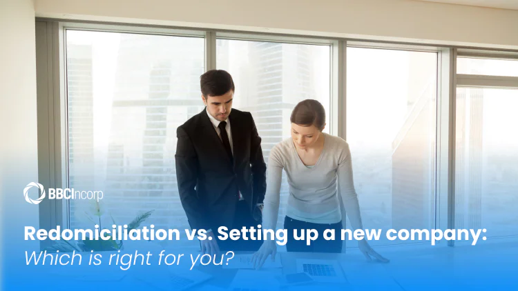 Redomiciliation vs. Setting up a new company: Which is right for you?