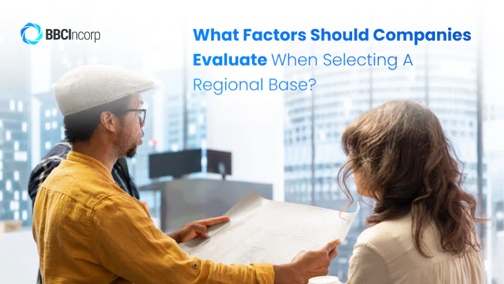 What factors should companies evaluate when selecting a regional base? 