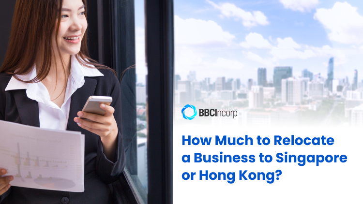 Cost to Relocate a Business to Singapore or Hong Kong