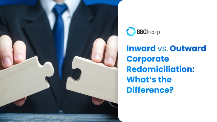 Inward vs. outward corporate redomiciliation: What's the difference?