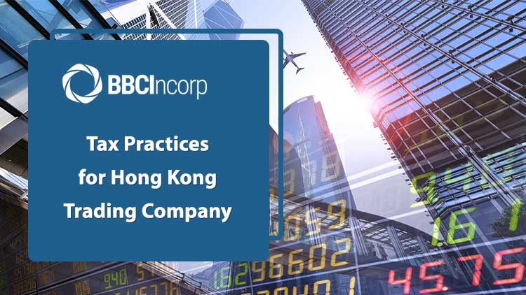 Tax Practices for Your Hong Kong Trading Company: How to Leverage