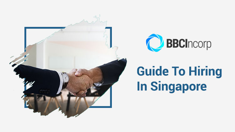 Guide to Hiring in Singapore: What You Need To Know As an Employer