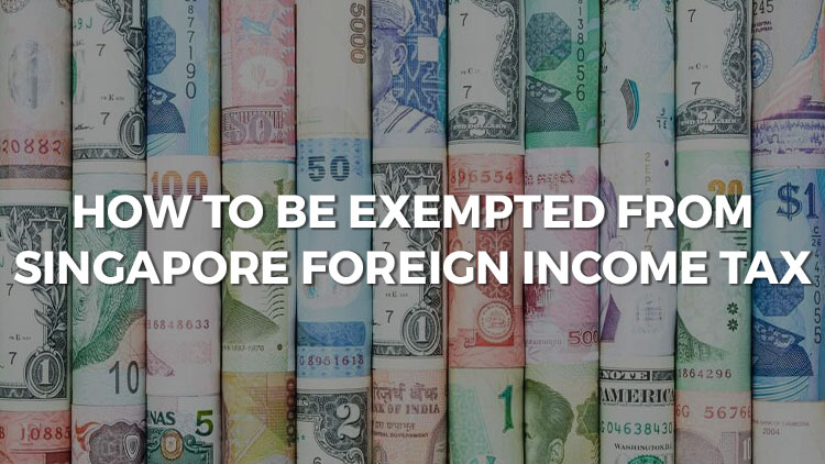 How To Be Exempted From Singapore Foreign Income Tax
