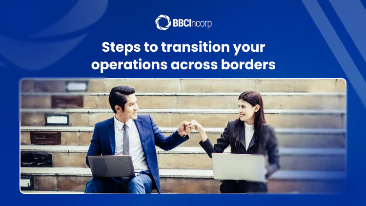 Steps to transition your operations across borders